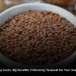 Tiny Seeds, Big Benefits: Embracing Flaxseeds for Your Health