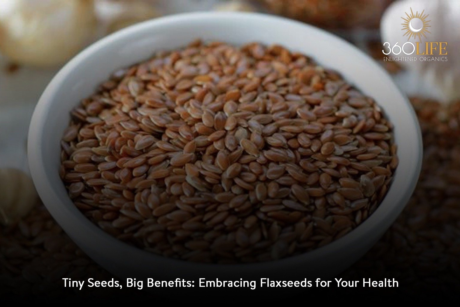 Tiny Seeds, Big Benefits: Embracing Flaxseeds for Your Health